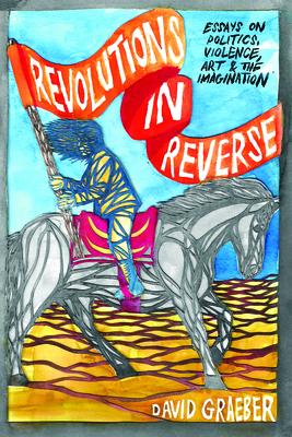 Vorderes Coverbild Revolutions in Reverse: Essays on Politics, Violence, Art, and Imagination