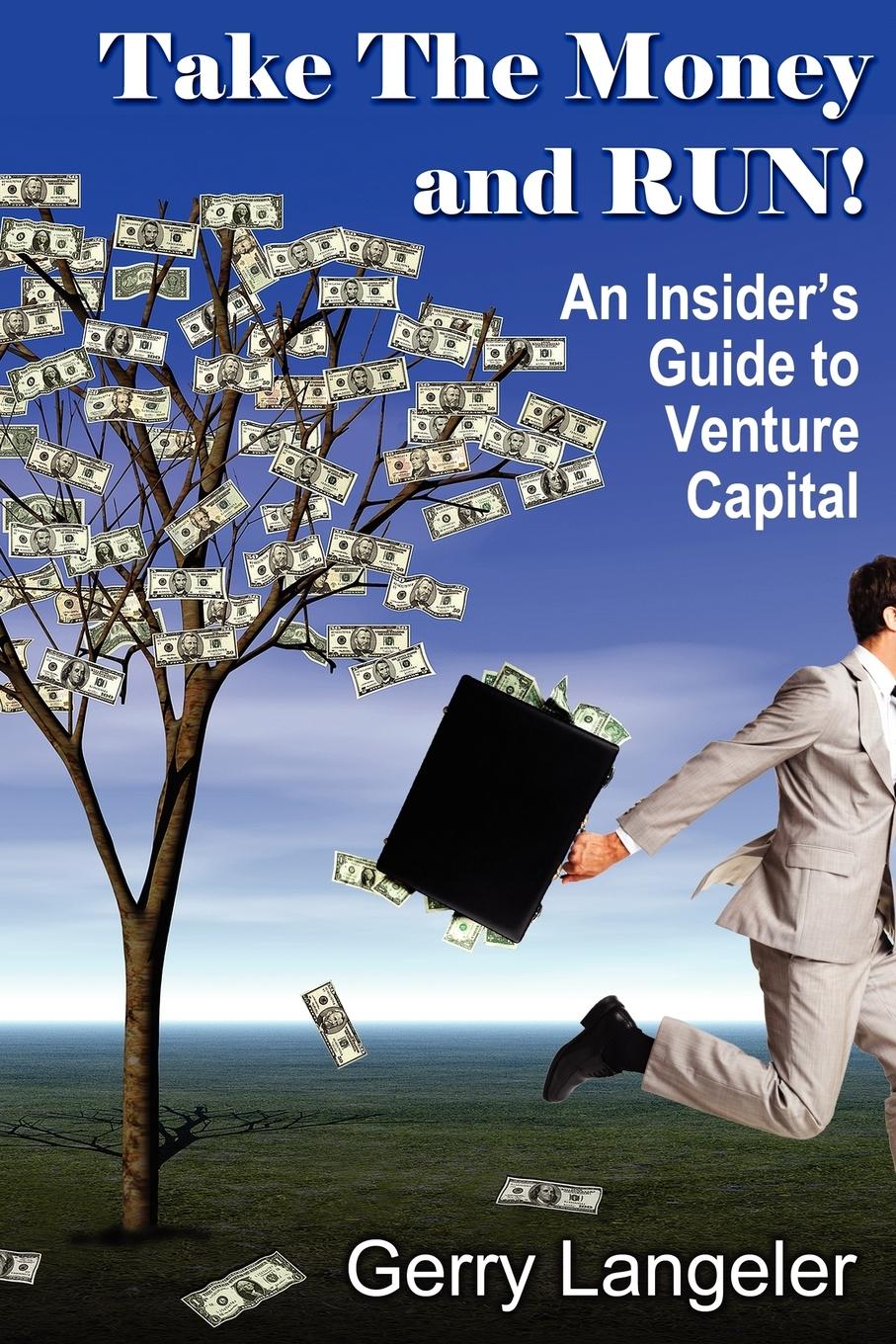 Vorderes Coverbild Take the Money and Run! an Insider's Guide to Venture Capital