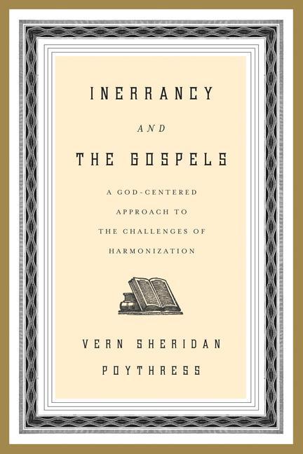 Vorderes Coverbild Inerrancy and the Gospels: A God-Centered Approach to the Challenges of Harmonization