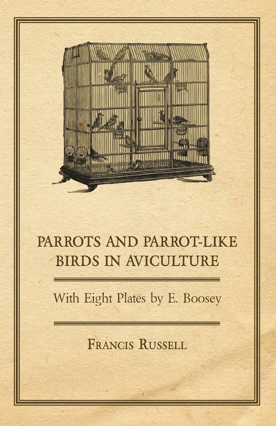 Vorderes Coverbild Parrots and Parrot-Like Birds in Aviculture - With Eight Plates by E. Boosey