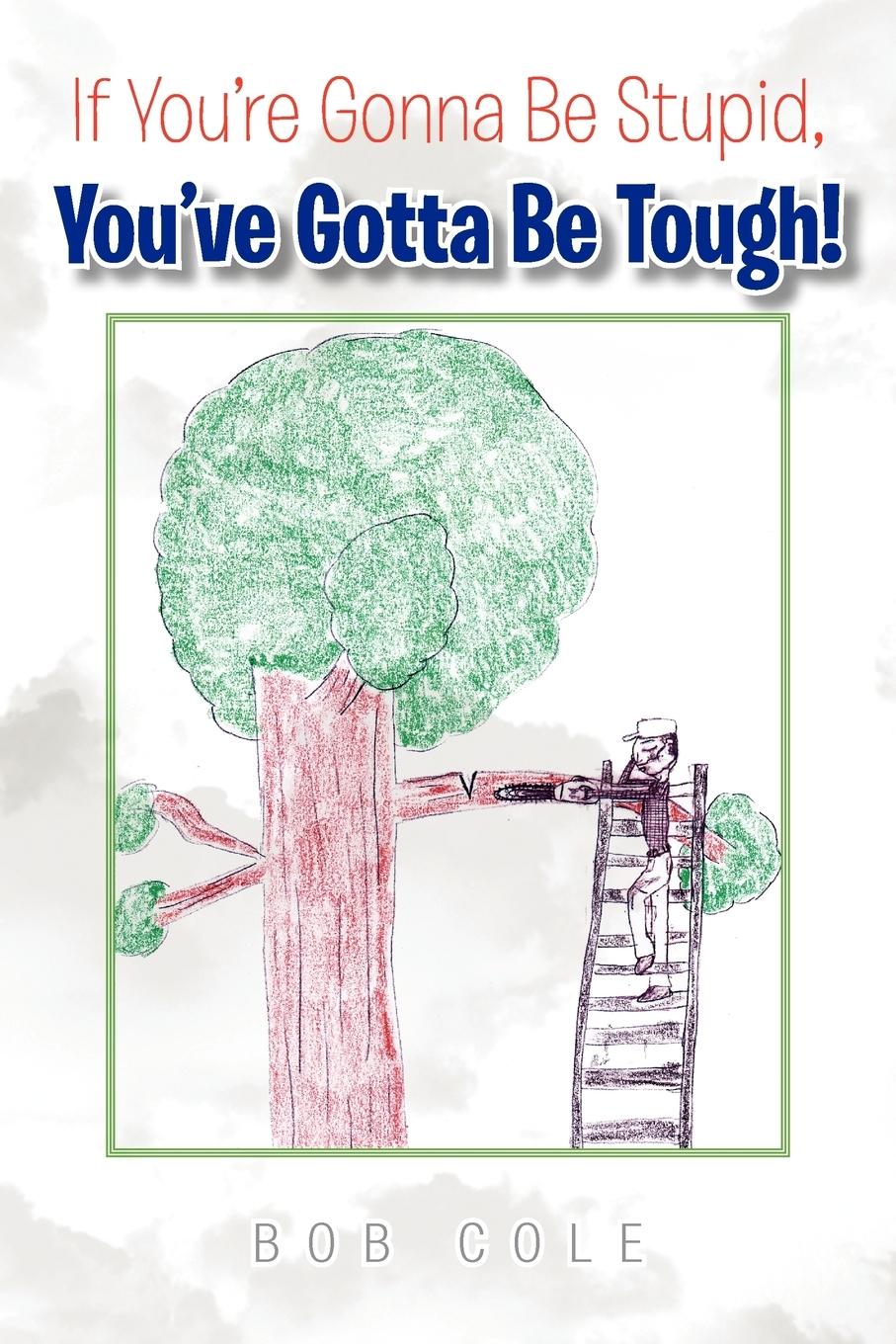 Vorderes Coverbild If You're Gonna Be Stupid, You've Gotta Be Tough!