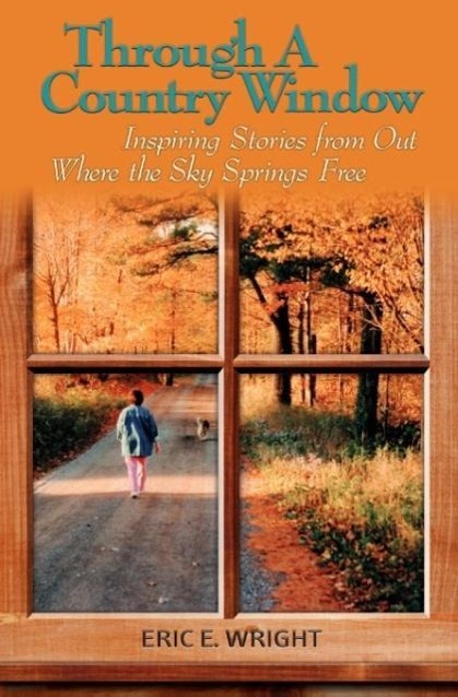 Vorderes Coverbild Through a Country Window: Inspiring Stories from Out Where the Sky Springs Free