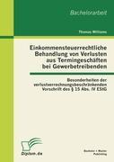 Vorderes Coverbild Einkommensteuerrechtliche Behandlung von Verlusten aus Termingeschäften bei Gewerbetreibenden: Besonderheiten der verlustverrechnungsbeschränkenden Vorschrift des § 15 Abs. IV EStG