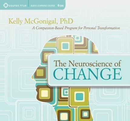 Vorderes Coverbild The Neuroscience of Change: A Compassion-Based Program for Personal Transformation