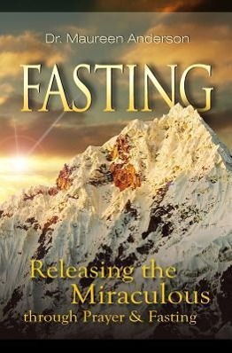 Vorderes Coverbild Fasting: Releasing the Miraculous Through Prayer and Fasting