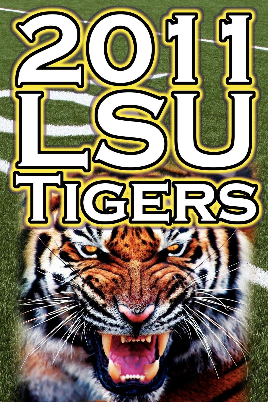 Vorderes Coverbild 2011 - 2012 Lsu Tigers Undefeated SEC Champions, BCS Championship Game, & a College Football Legacy