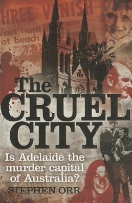 Vorderes Coverbild The Cruel City: Is Adelaide the Murder Capital of Australia?