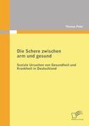 Vorderes Coverbild Die Schere zwischen arm und gesund: Soziale Ursachen von Gesundheit und Krankheit in Deutschland