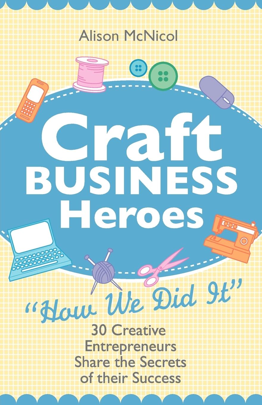 Vorderes Coverbild Craft Business Heroes - 30 Creative Entrepreneurs Share the Secrets of Their Success