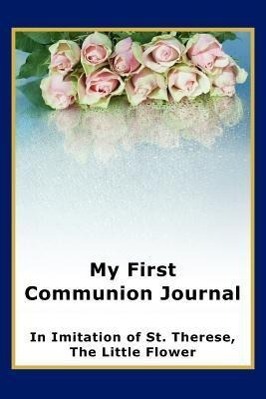 Vorderes Coverbild My First Communion Journal in Imitation of St. Therese, the Little Flower