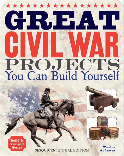 Vorderes Coverbild Great Civil War Projects You Can Build Yourself