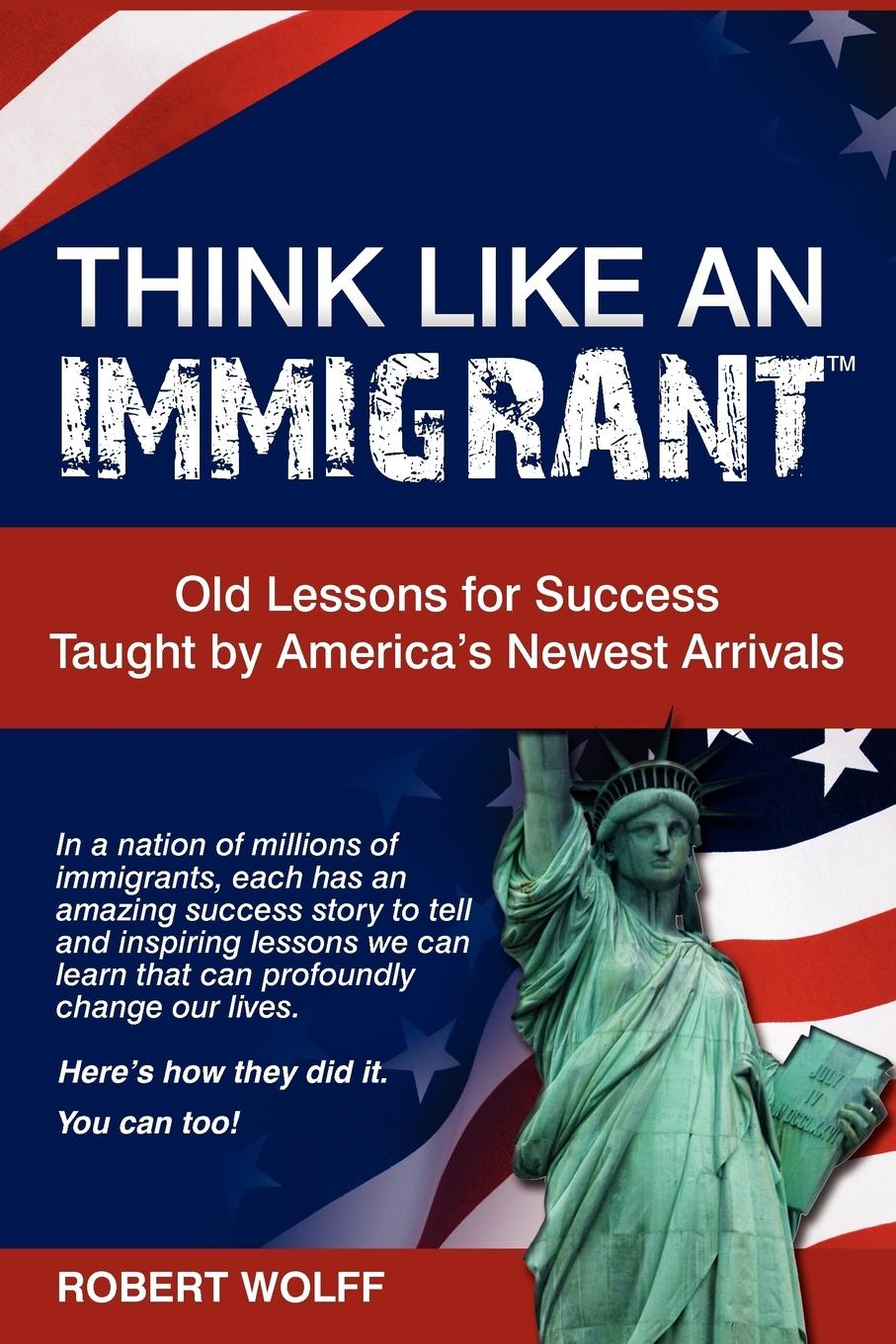 Vorderes Coverbild Think Like an Immigrant--Old Lessons for Success Taught by America's Newest Arrivals