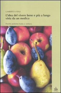 Vorderes Coverbild L' idea del vivere bene e più a lungo vista da un medico. Perché preferire frutta e verdura