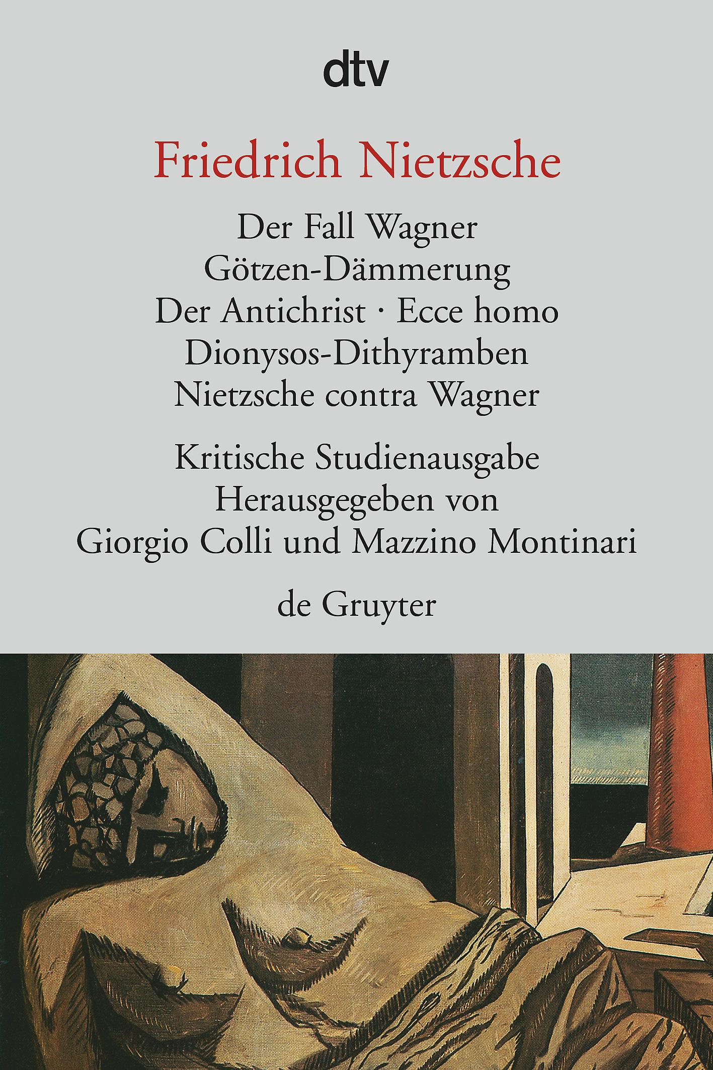 Vorderes Coverbild Der Fall Wagner. Götzen-Dämmerung. Der Antichrist. Ecce homo. Dionysos-Dithyramben. Nietzsche contra Wagner