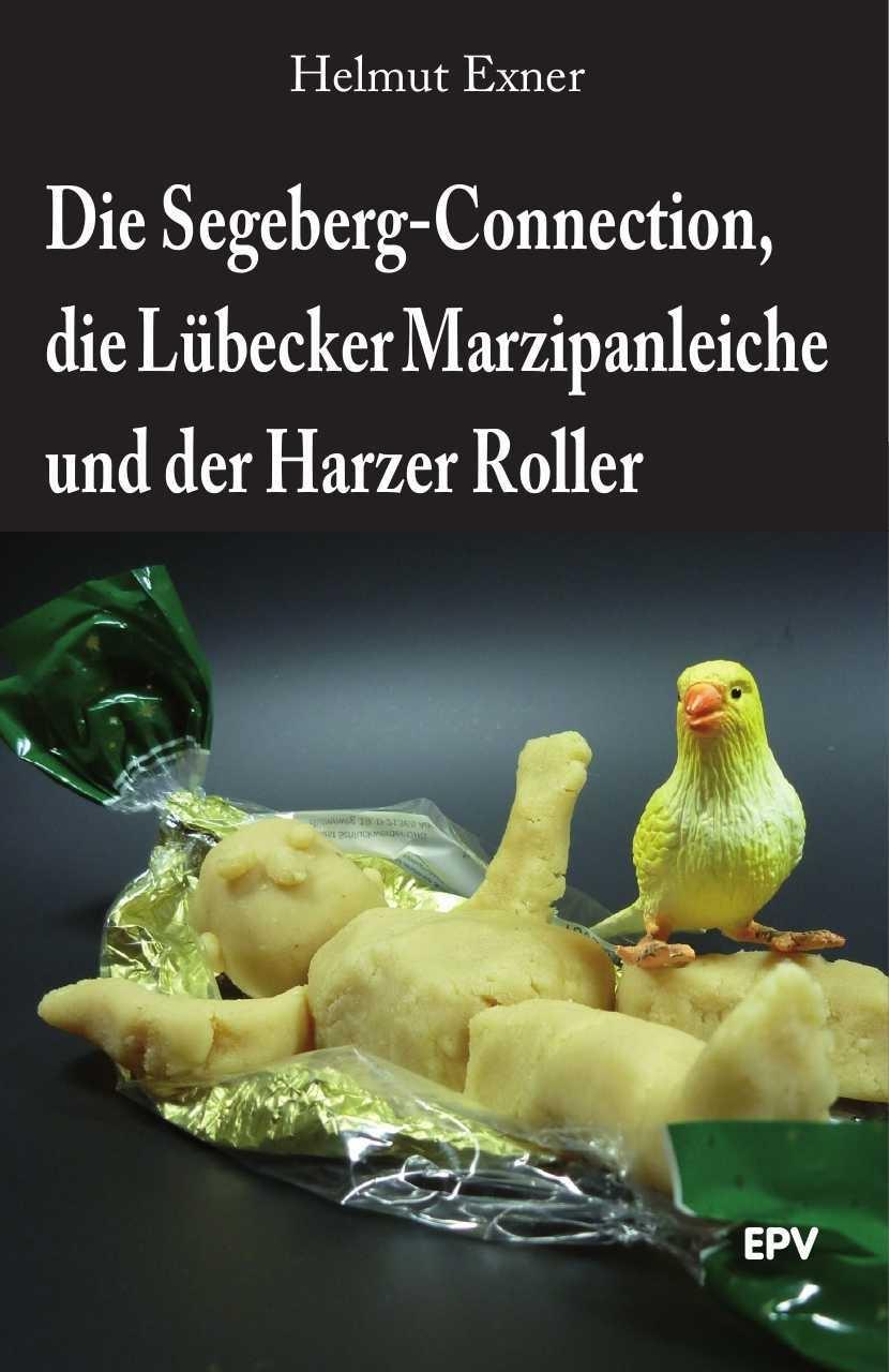 Vorderes Coverbild Die Segeberg-Connection, die Lübecker Marzipanleiche und der Harzer Roller