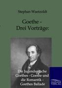 Vorderes Coverbild Goethe - Drei Vorträge: Die Jugendsprache Goethes - Goethe und die Romantik - Goethes Ballade