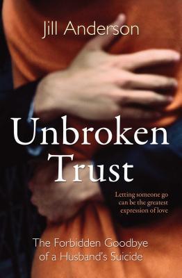 Vorderes Coverbild Unbroken Trust: The Forbidden Goodbye of a Husband's Suicide
