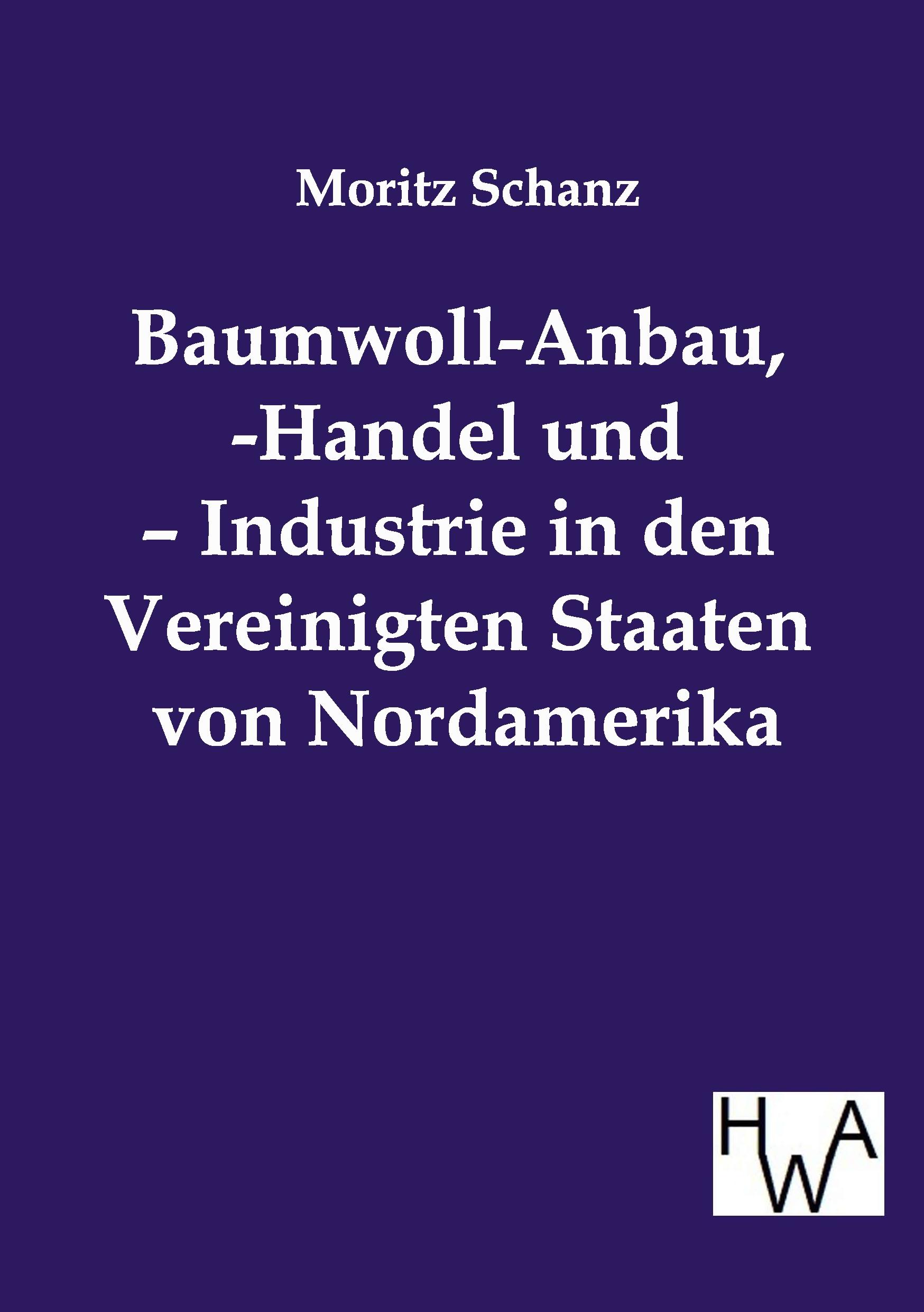 Vorderes Coverbild Baumwoll-Anbau, -Handel und - Industrie in den Vereinigten Staaten von Nordamerika