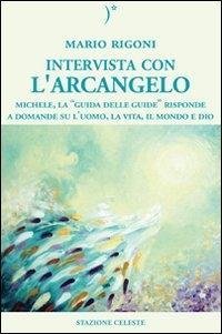 Vorderes Coverbild Intervista con l'Arcangelo. Michele, la 'guida delle guide' risponde a domande su l'uomo, la vita, il mondo e Dio