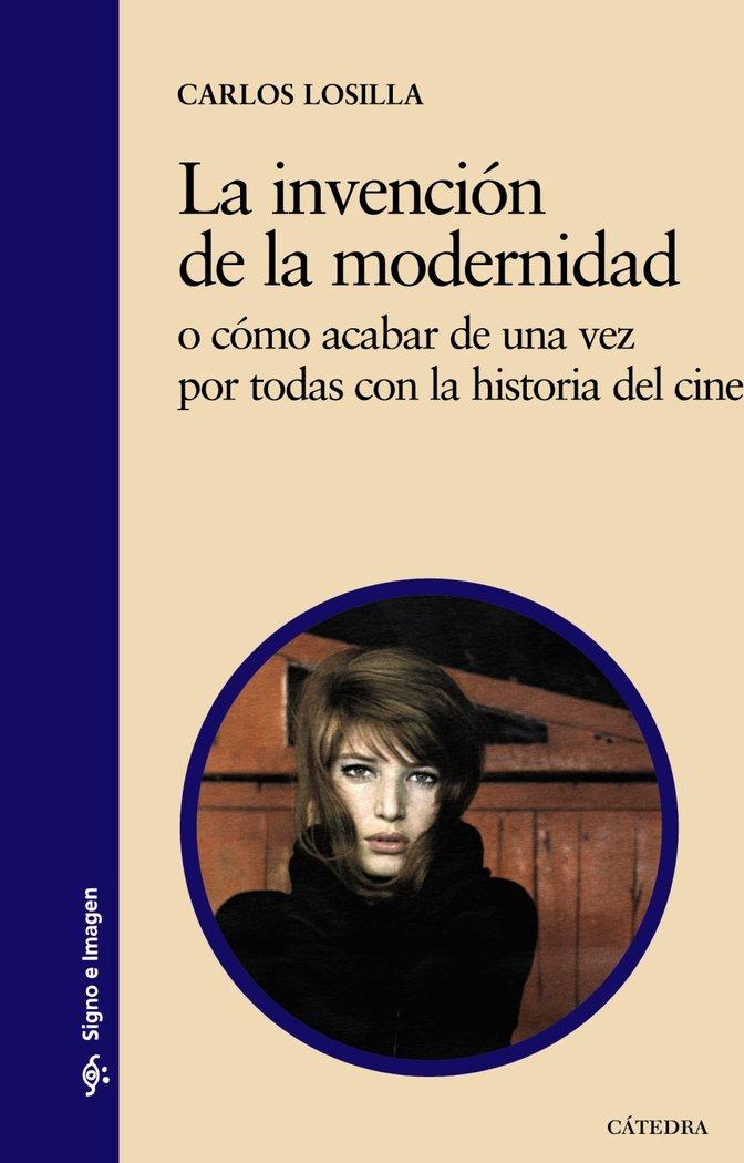 Vorderes Coverbild La invención de la modernidad : o cómo acabar de una vez por todas con la historia del cine