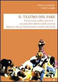 Vorderes Coverbild Il teatro del fare. Il teatro come welfare edicativo. Una plausibile didattica della comicità. Appunti e idee per la formazione teatrale nella scuola