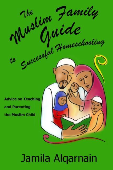 Vorderes Coverbild The Muslim Family Guide to Successful Homeschooling: Advice on Teaching and Parenting the Muslim Child