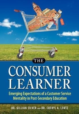 Vorderes Coverbild The Consumer Learner: Emerging Expectations of a Customer Service Mentality in Post-Secondary Education