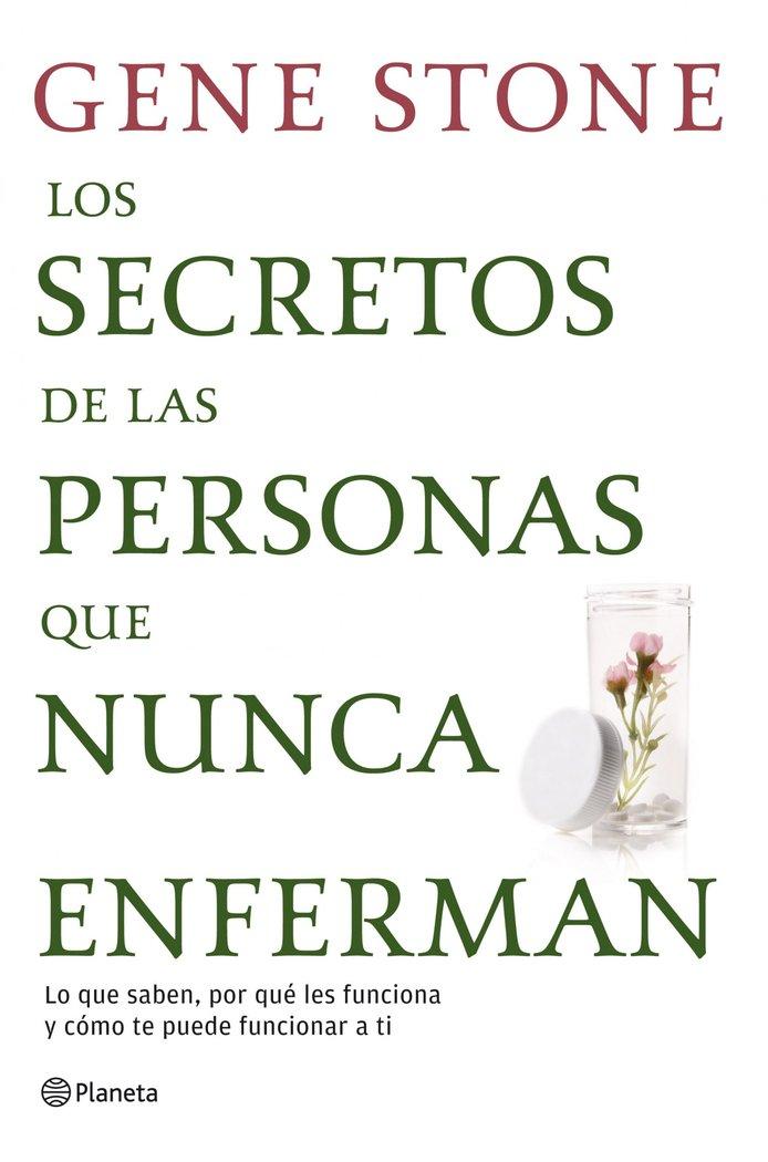 Vorderes Coverbild Los secretos de las personas que nunca enferman : lo que saben, por qué les funciona y cómo te puede funcionar a ti