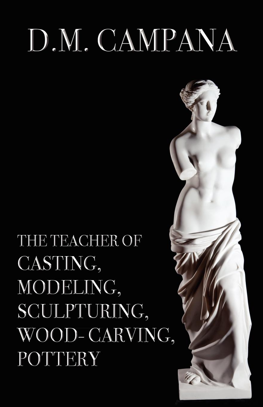 Vorderes Coverbild The Teacher of Casting, Modeling, Sculpturing, Woodcarving, Pottery