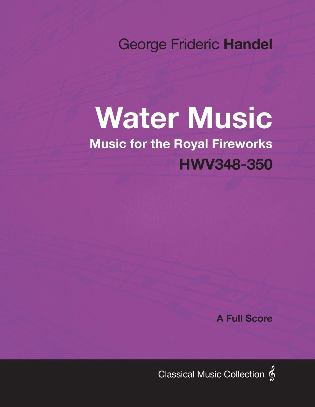 Vorderes Coverbild George Frideric Handel - Water Music - Music for the Royal Fireworks - HWV348-350 - A Full Score