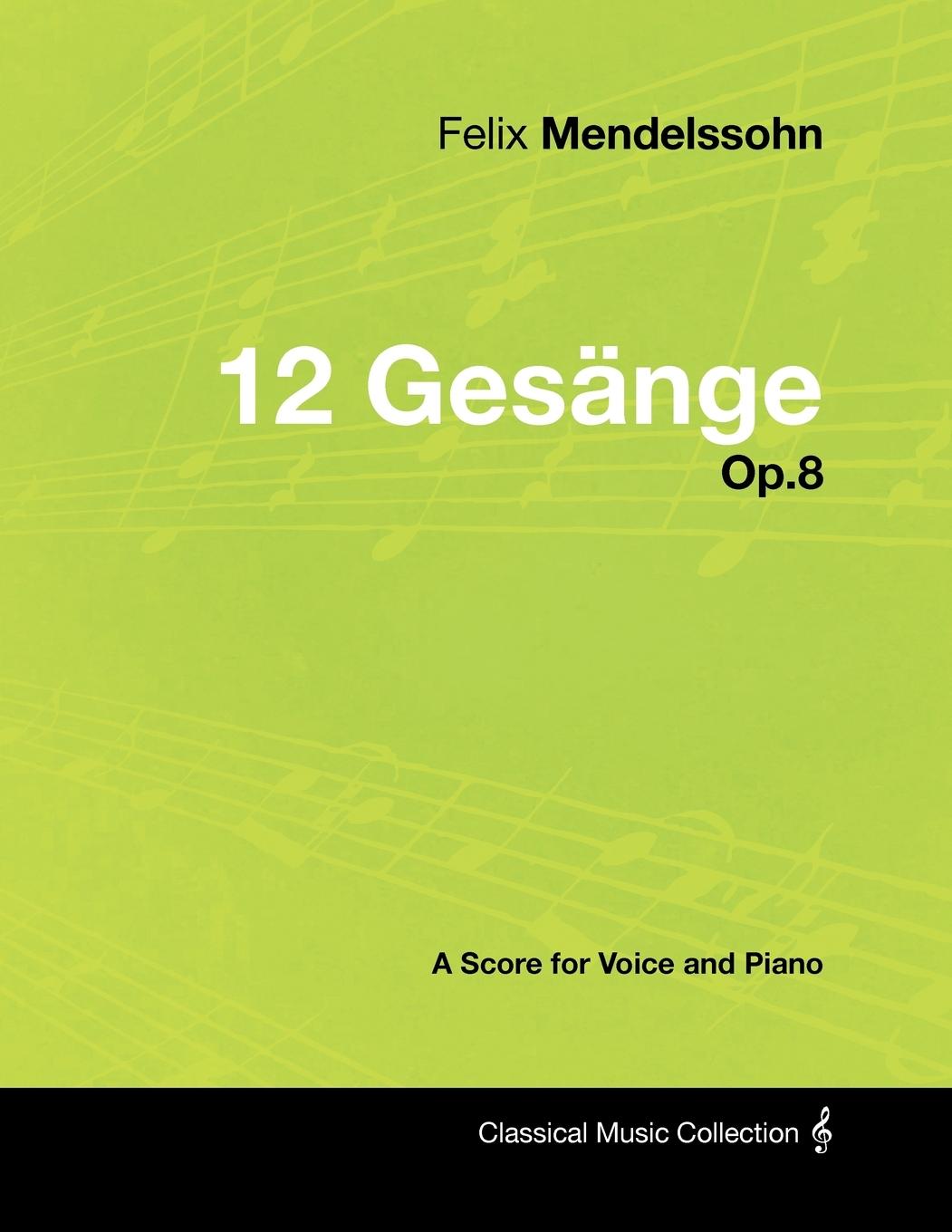 Vorderes Coverbild Felix Mendelssohn - 12 Gesänge - Op.8 - A Score for Voice and Piano