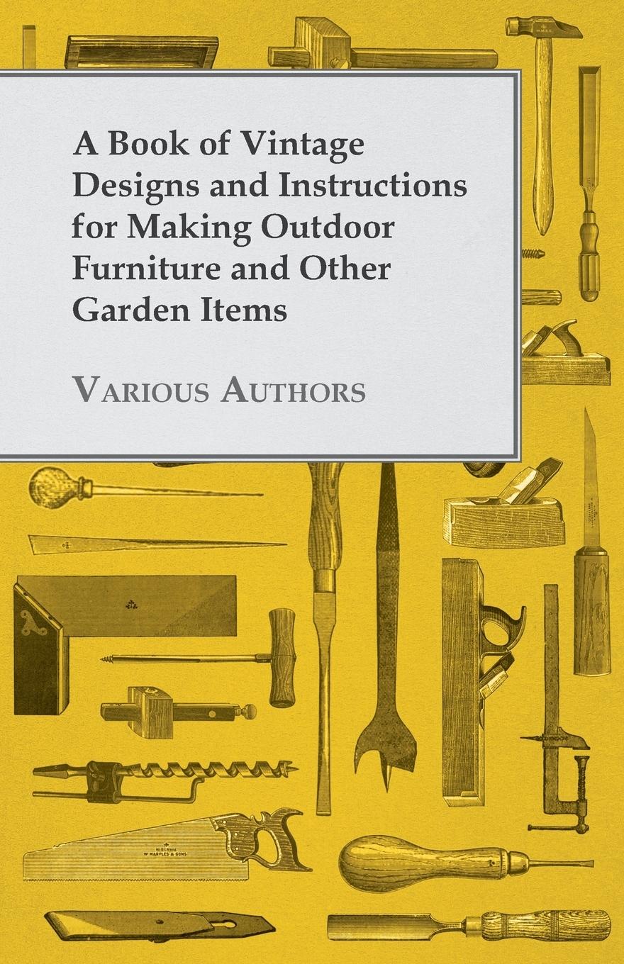 Vorderes Coverbild A Book of Vintage Designs and Instructions for Making Outdoor Furniture and Other Garden Items