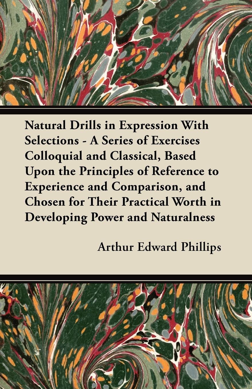Vorderes Coverbild Natural Drills in Expression With Selections - A Series of Exercises Colloquial and Classical, Based Upon the Principles of Reference to Experience and Comparison, and Chosen for Their Practical Worth in Developing Power and Naturalness