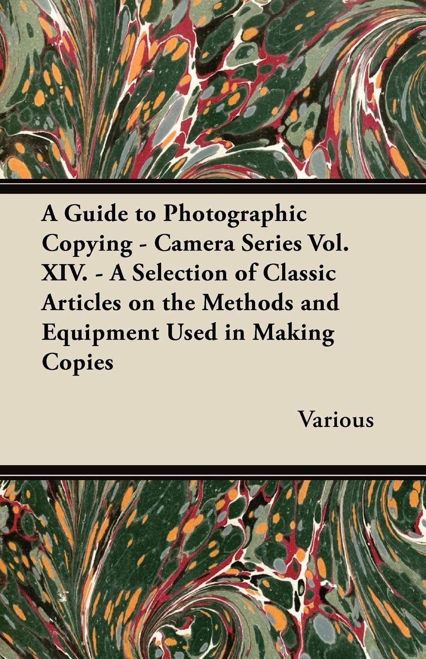 Vorderes Coverbild A Guide to Photographic Copying - Camera Series Vol. XIV. - A Selection of Classic Articles on the Methods and Equipment Used in Making Copies