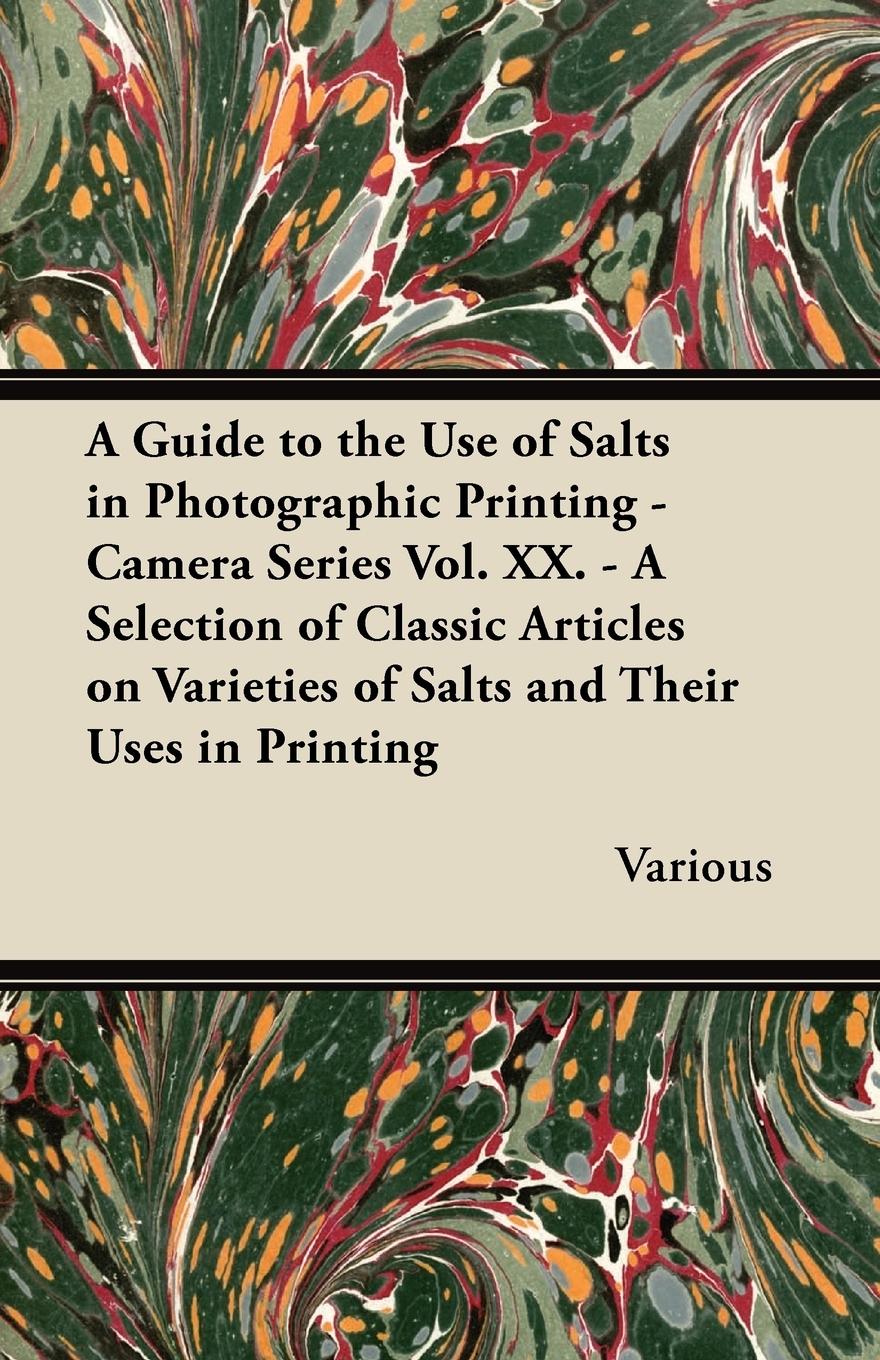 Vorderes Coverbild A Guide to the Use of Salts in Photographic Printing - Camera Series Vol. XX. - A Selection of Classic Articles on Varieties of Salts and Their Uses