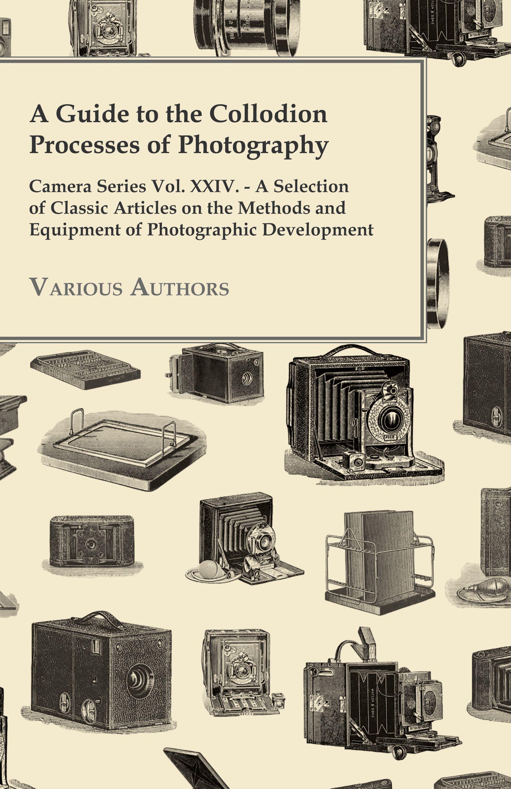 Vorderes Coverbild A Guide to the Collodion Processes of Photography - Camera Series Vol. XXIV. - A Selection of Classic Articles on the Methods and Equipment of Photography