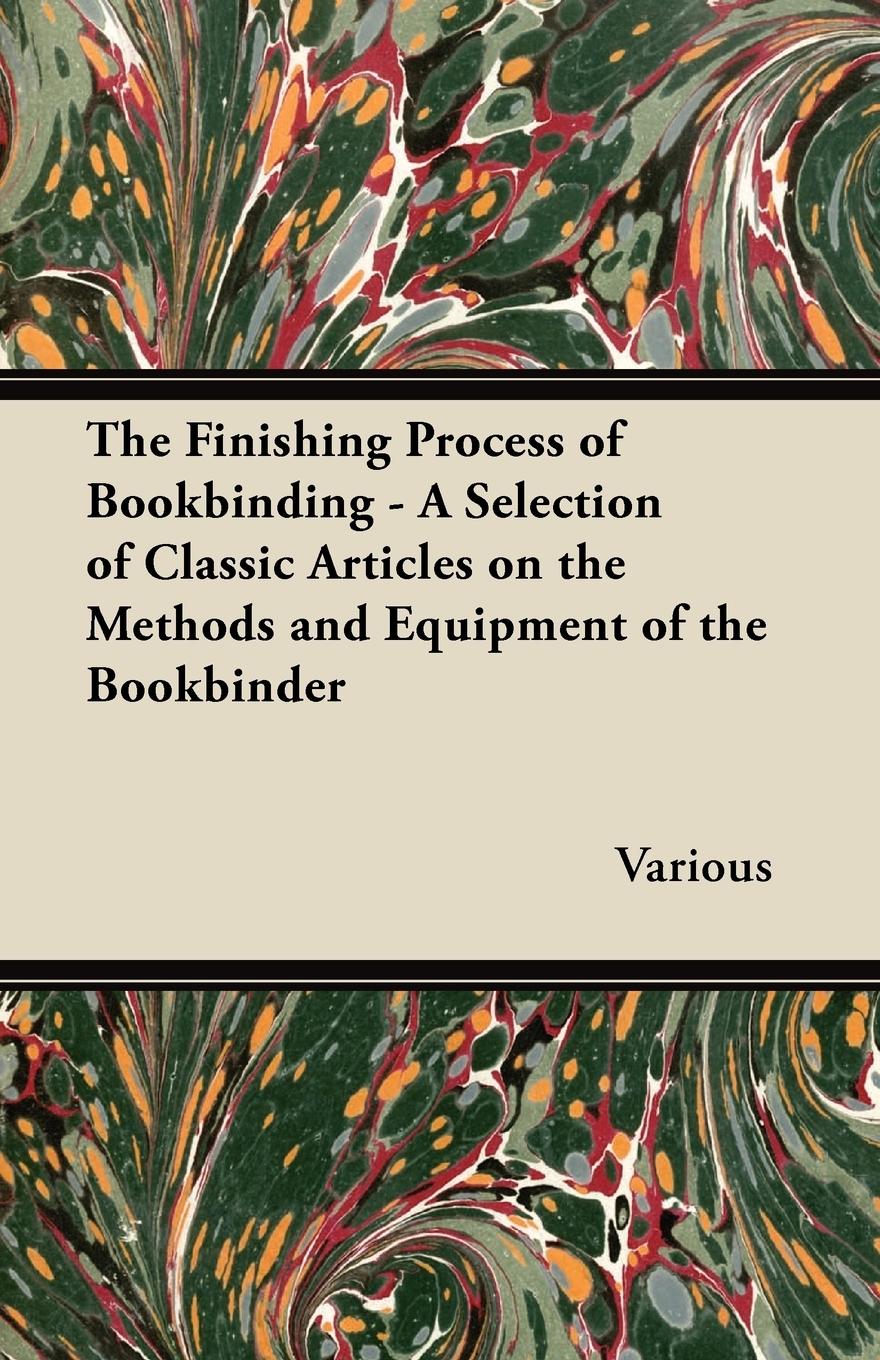 Vorderes Coverbild The Finishing Process of Bookbinding - A Selection of Classic Articles on the Methods and Equipment of the Bookbinder
