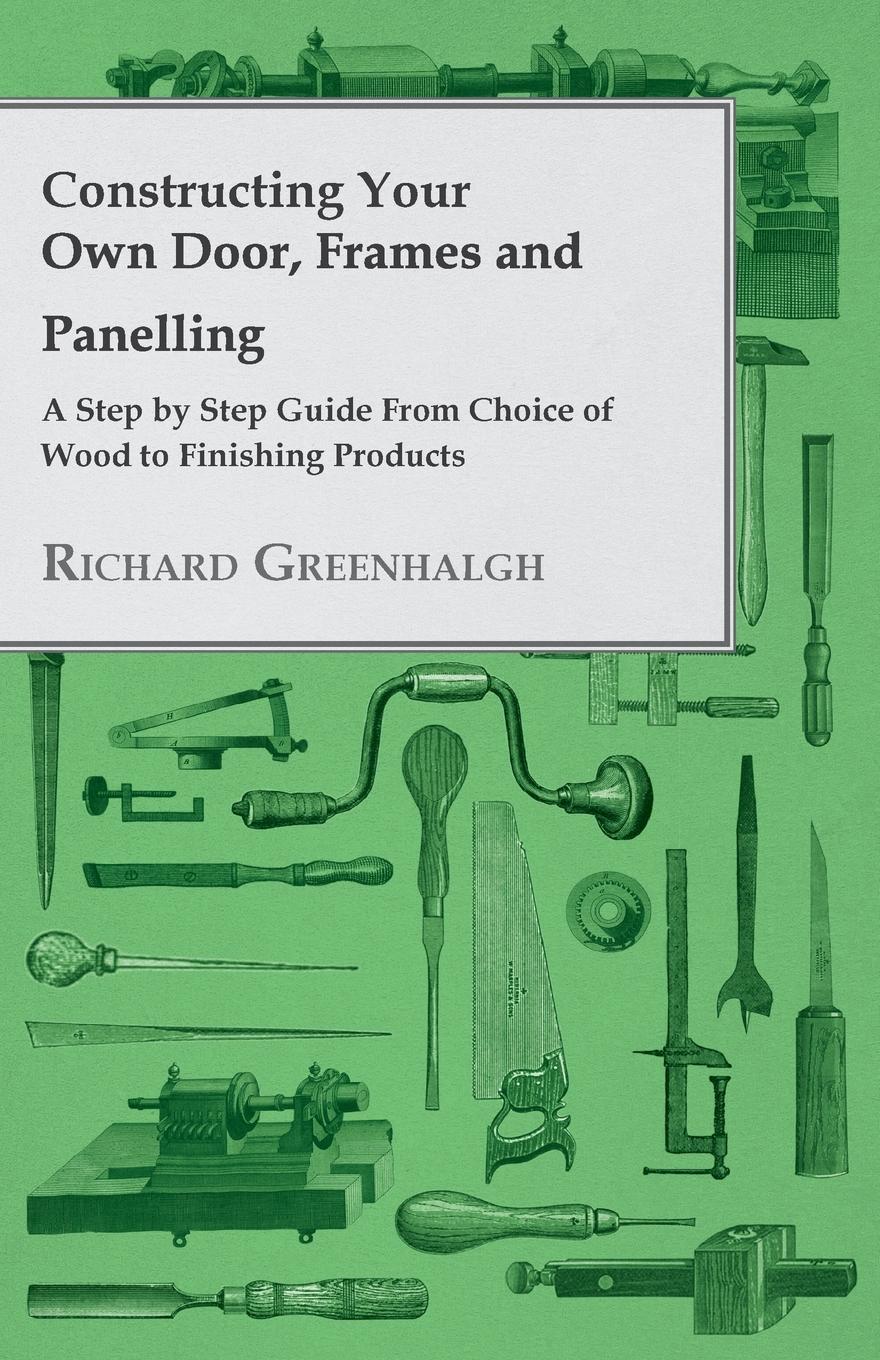 Vorderes Coverbild Constructing Your Own Door, Frames and Panelling - A Step by Step Guide from Choice of Wood to Finishing Products