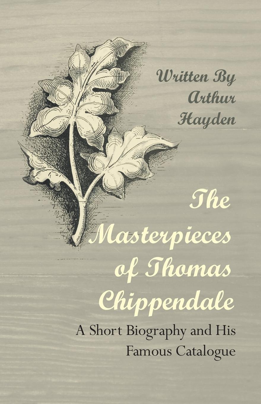 Vorderes Coverbild The Masterpieces of Thomas Chippendale - A Short Biography and His Famous Catalogue