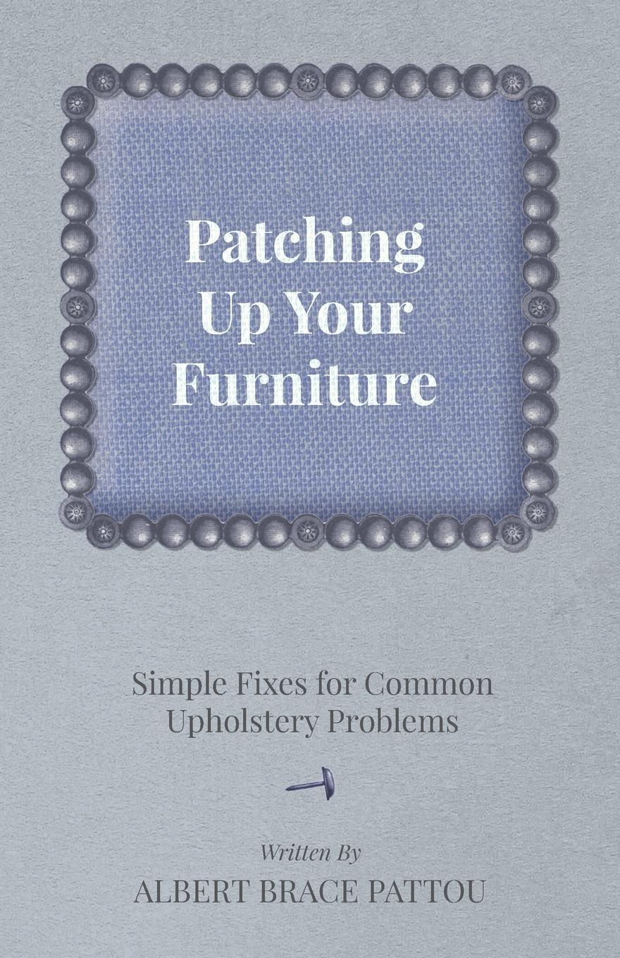 Vorderes Coverbild Patching Up Your Furniture - Simple Fixes for Common Upholstery Problems