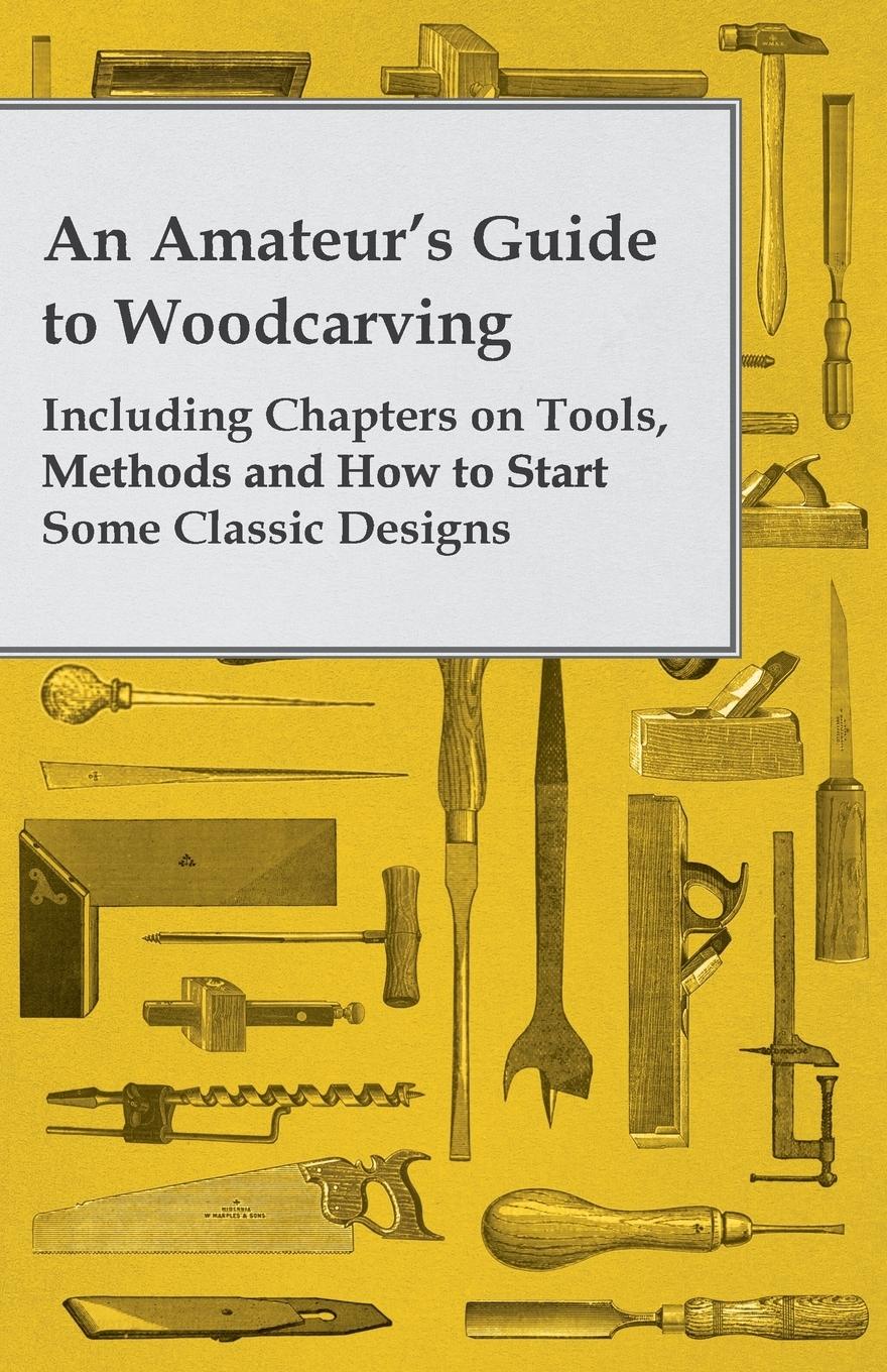 Vorderes Coverbild An Amateur's Guide to Woodcarving - Including Chapters on Tools, Methods and How to Start Some Classic Designs