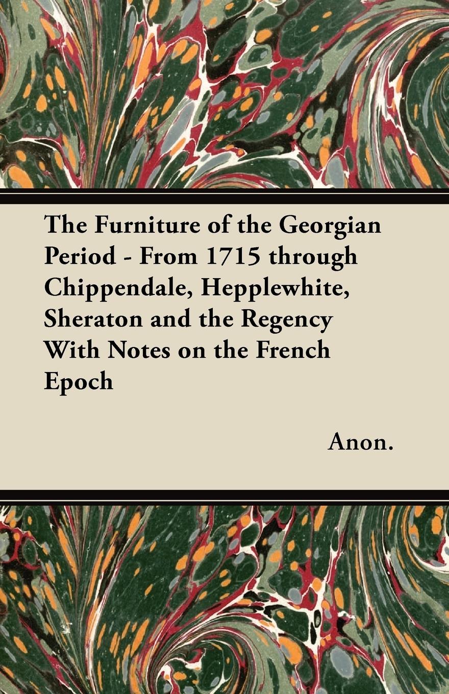 Vorderes Coverbild The Furniture of the Georgian Period - From 1715 through Chippendale, Hepplewhite, Sheraton and the Regency With Notes on the French Epoch