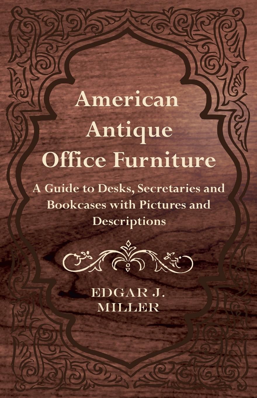 Vorderes Coverbild American Antique Office Furniture - A Guide to Desks, Secretaries and Bookcases, with Pictures and Descriptions