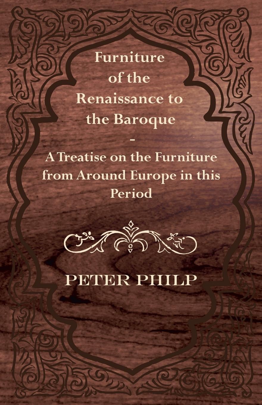 Vorderes Coverbild Furniture of the Renaissance to the Baroque - A Treatise on the Furniture from Around Europe in this Period