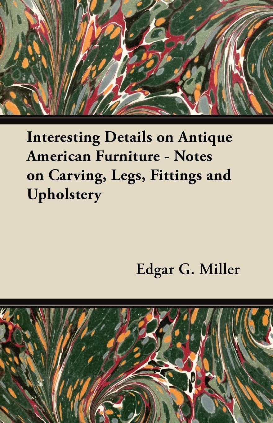 Vorderes Coverbild Interesting Details on Antique American Furniture - Notes on Carving, Legs, Fittings and Upholstery