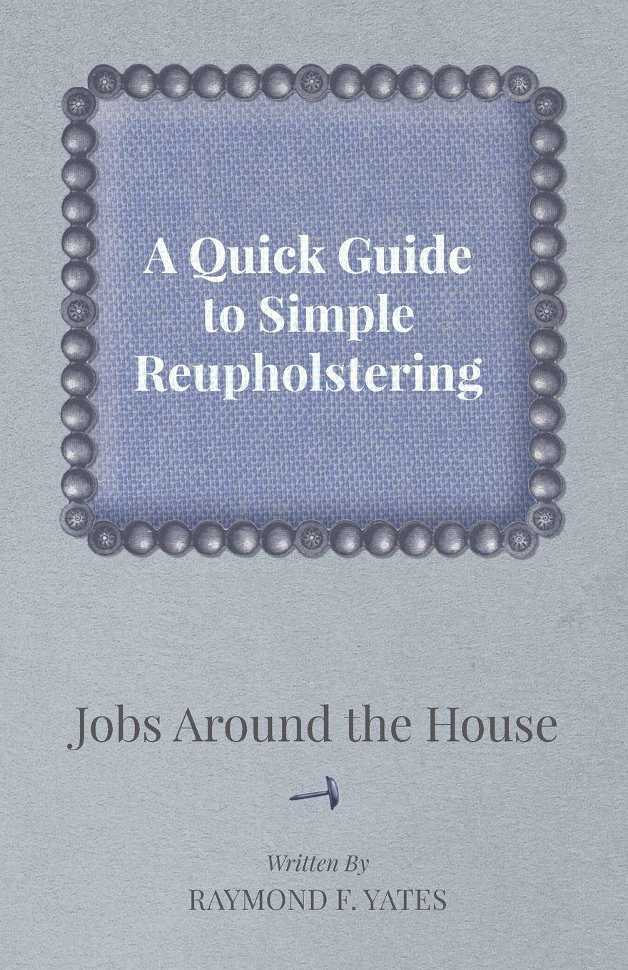 Vorderes Coverbild A Quick Guide to Simple Reupholstering Jobs Around the House