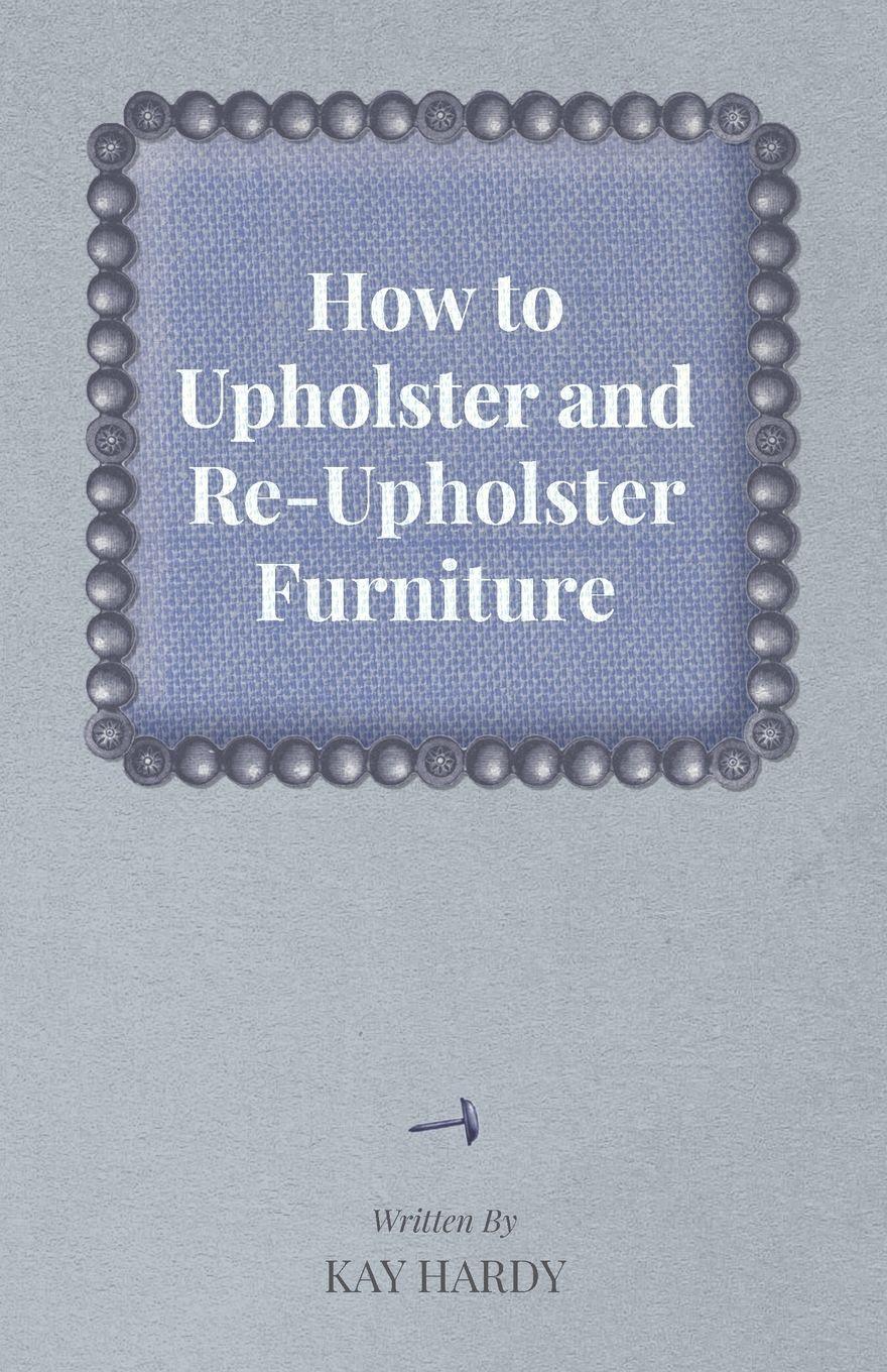 Vorderes Coverbild How to Upholster and Re-Upholster Furniture