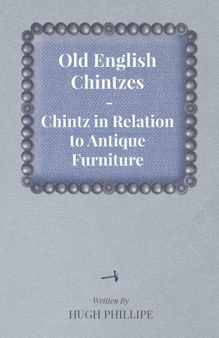 Vorderes Coverbild Old English Chintzes - Chintz in Relation to Antique Furniture