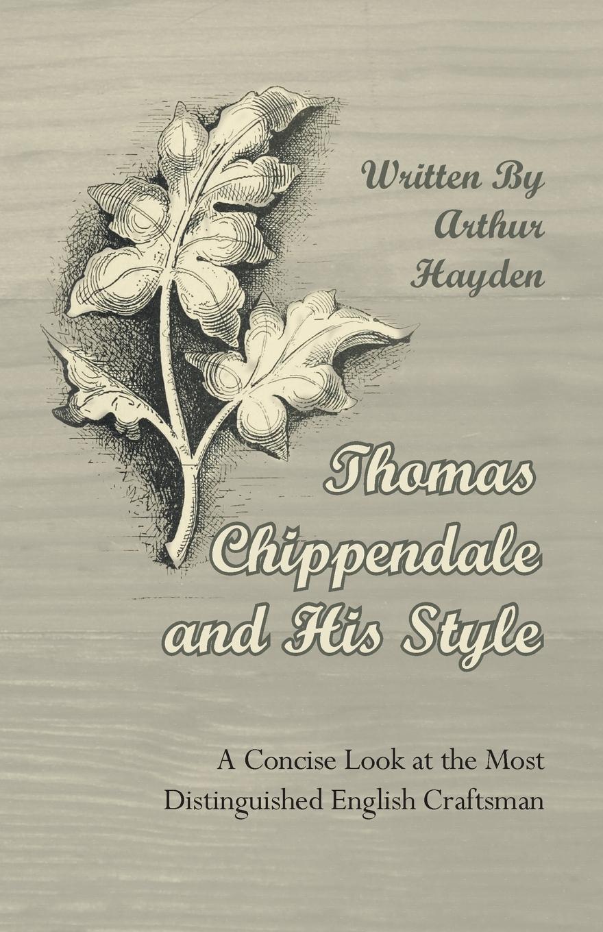 Vorderes Coverbild Thomas Chippendale and His Style - A Concise Look at the Most Distinguished English Craftsman