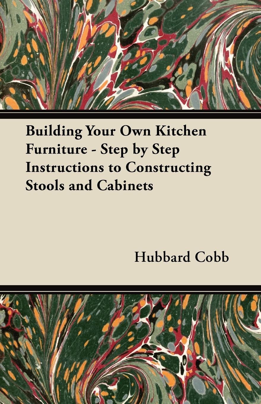 Vorderes Coverbild Building Your Own Kitchen Furniture - Step by Step Instructions to Constructing Stools and Cabinets